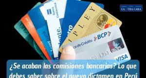 ¿Se acaban las comisiones bancarias? Lo que debes saber sobre el nuevo dictamen en Perú